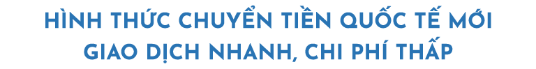 hình thức chuyển tiền quốc tế giao dịch nhanh, chi phí thấp