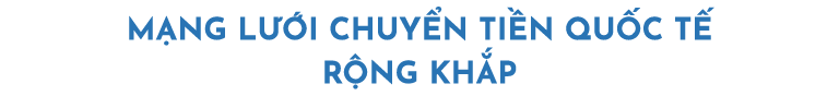 mạng lưới chuyển tiền quốc tế rộng khắp